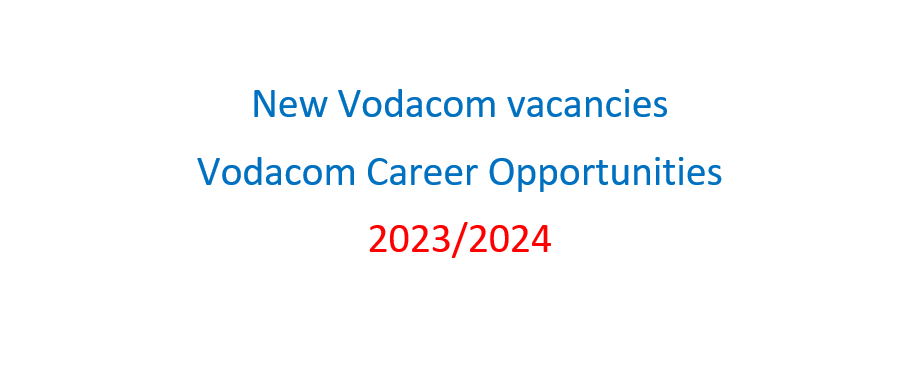 Vodacom Vacancies- Vodacom career Opportunities 2023/2024