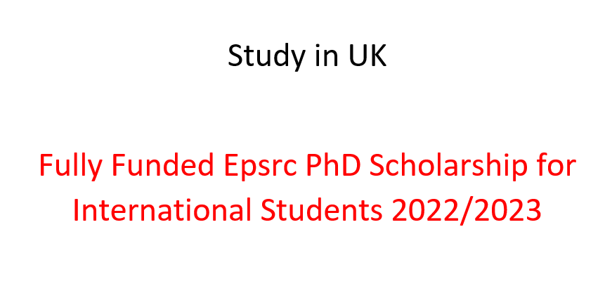 Study in UK |Fully Funded Epsrc PhD Scholarship for International Students 2022/2023