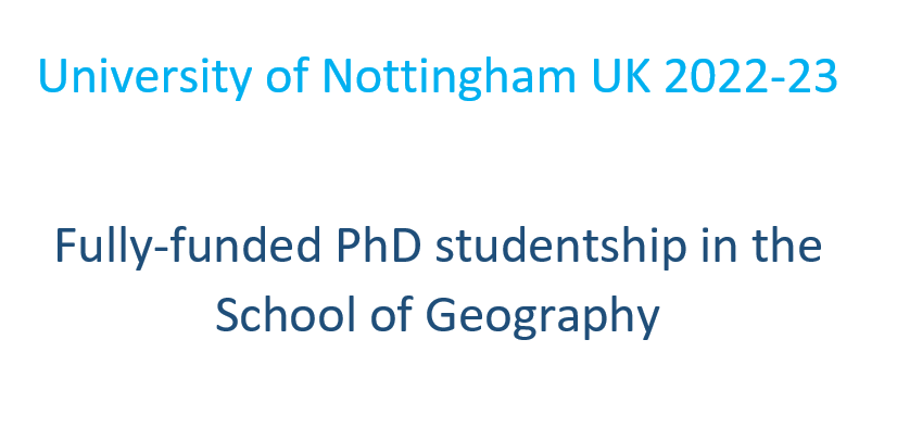 University of Nottingham UK 2022-23 |Fully-funded PhD studentship in the School of Geography