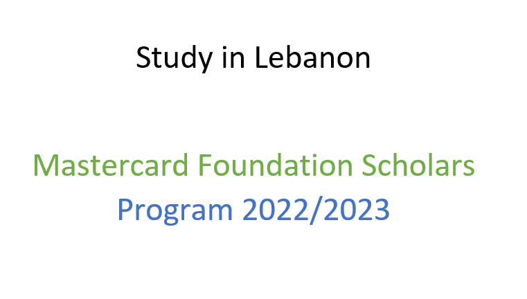 Study in Lebanon |Mastercard Foundation Scholars Program 2022/2023