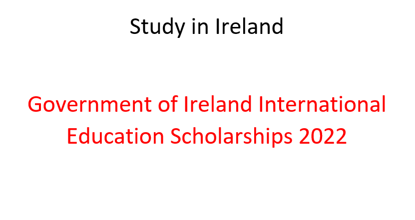 Study in Ireland |Government of Ireland International Education Scholarships 2022