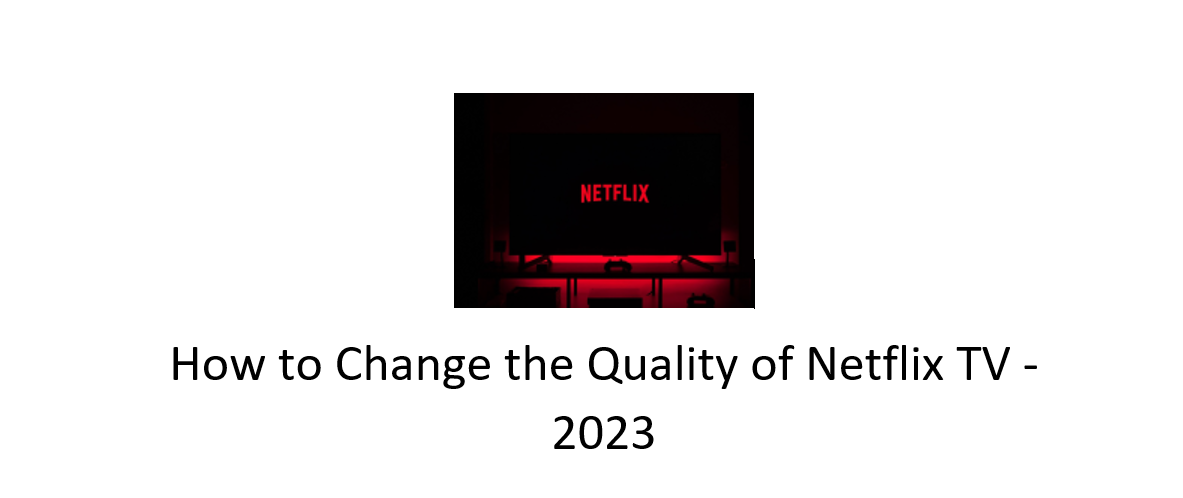 How to Change the Quality of Netflix TV - 2023