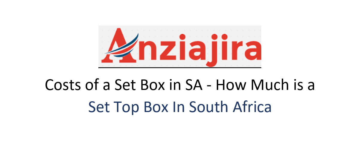 Costs of a Set Box in SA - How Much is a Set Top Box In South Africa