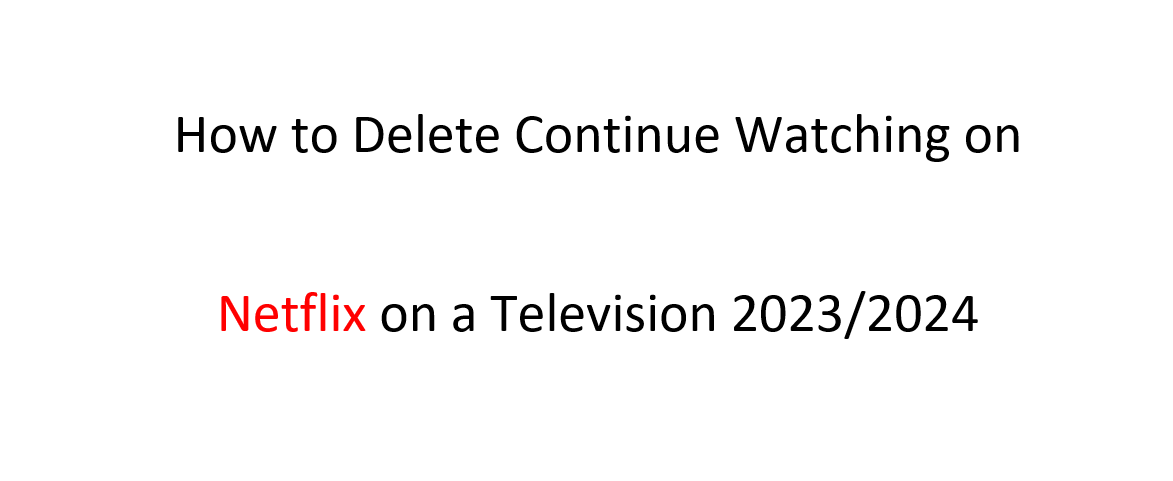 How to Delete Continue Watching on Netflix on a Television 2023/2024