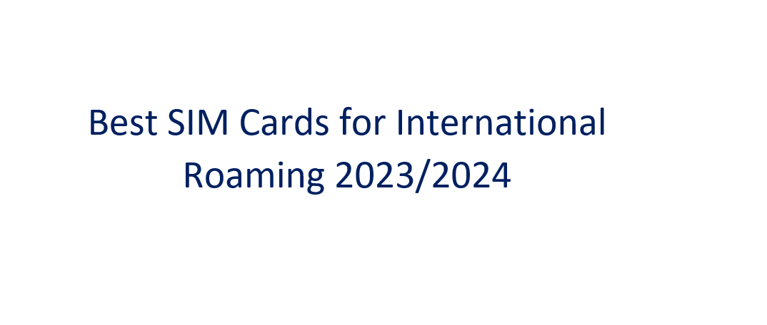 Best SIM Cards for International Roaming 2023/2024