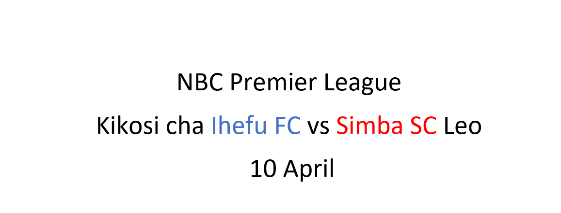 Kikosi cha Ihefu FC vs Simba SC leo, 10 April |NBC Premier League