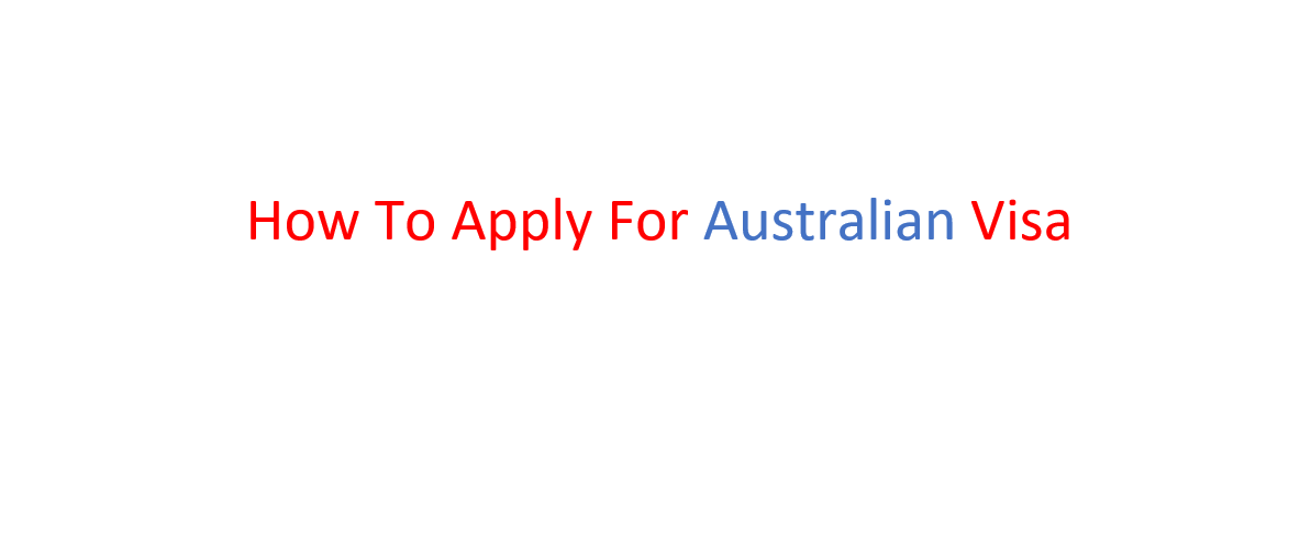How To Apply For Australian Visa