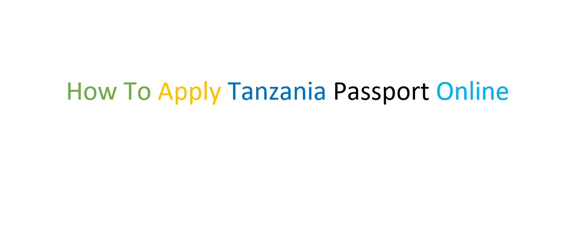 How To Apply Tanzania Passport Online