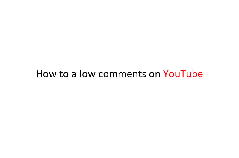 How to allow comments on YouTube